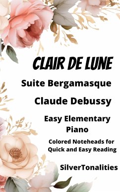 Clair de Lune Suite Bergamasqe Easy Piano Sheet Music with Colored Notation (fixed-layout eBook, ePUB) - Debussy, Claude; SilverTonalities