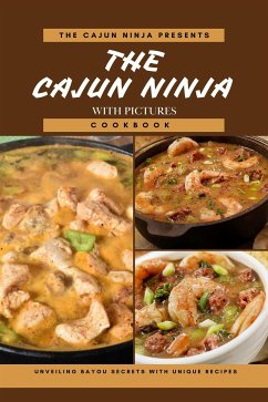 The Cajun Ninja Cookbook: Unveiling Bayou Secrets with Unique Recipes ( With Pictures of each recipes) (eBook, ePUB) - Bakersmith, Emma; Cajun Ninja, The