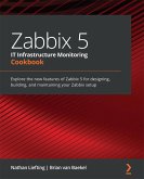 Zabbix 5 IT Infrastructure Monitoring Cookbook (eBook, ePUB)