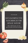 Das komplette Kochbuch für junge Köche: Über 100 Rezepte, die Sie gerne kochen und essen werden (eBook, ePUB) Das komplette Kochbuch für junge Köche: Über 100 Rezepte, die Sie gerne kochen und essen werden (eBook, ePUB)