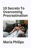 10 Secrets to Overcoming Procrastination (eBook, ePUB)