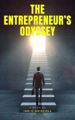 The Entrepreneur's Odyssey: Personal Pathways To Success In Business (eBook, ePUB) - O’Driscoll, Ian