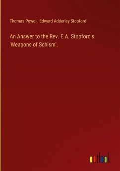 An Answer to the Rev. E.A. Stopford's 'Weapons of Schism'.