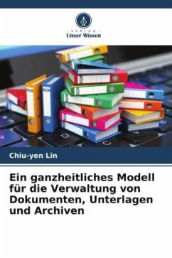 Ein ganzheitliches Modell für die Verwaltung von Dokumenten, Unterlagen und Archiven - Lin, Chiu-yen