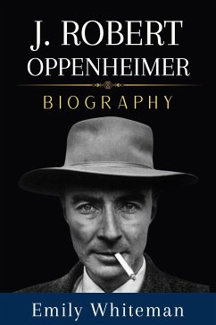 J. Robert Oppenheimer Biography (eBook, ePUB) - Whiteman, Emily