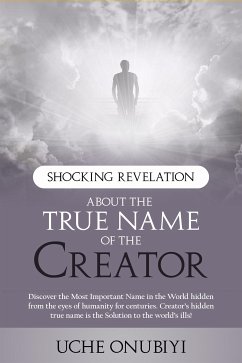 Shocking Revelation about the True Name of the Creator (eBook, ePUB) - Onubiyi, Uche