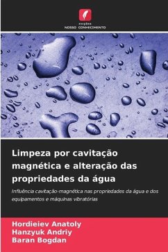 Limpeza por cavitação magnética e alteração das propriedades da água - Anatoly, Hordieiev;Andriy, Hanzyuk;Bogdan, Baran