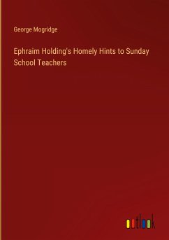 Ephraim Holding's Homely Hints to Sunday School Teachers