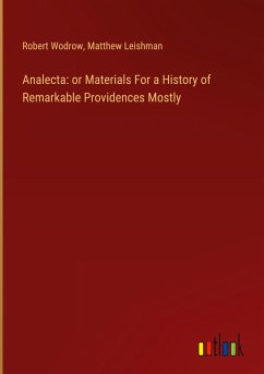 Analecta: or Materials For a History of Remarkable Providences Mostly