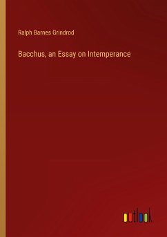 Bacchus, an Essay on Intemperance - Grindrod, Ralph Barnes