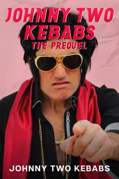 Johnny Two Two Kebabs - The Prequel (eBook, ePUB) - Two Kebabs, Johnny