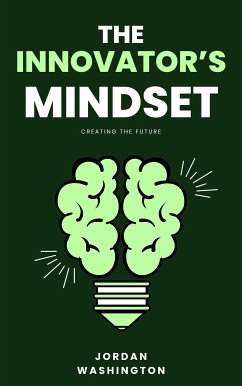 The Innovator's Mindset - Creating The Future (eBook, ePUB) - Washington, Jordan