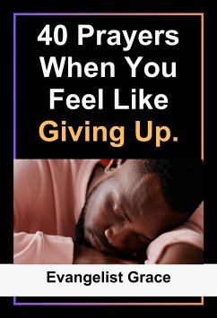 40 Days Prayers to Pray When You Feel Like Giving Up (eBook, ePUB) - Grace, Evangelist