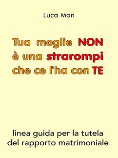 Tua moglie NON è una strarompi che ce l'ha con TE (eBook, ePUB) - Mori, Luca