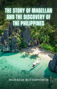 The Story of Magellan and The Discovery of the Philippines (eBook, ePUB) - Butterworth, Hezekiah