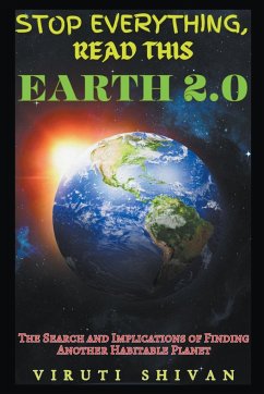 Earth 2.0 - The Search and Implications of Finding Another Habitable Planet - Shivan, Viruti