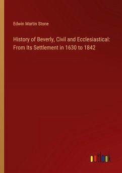 History of Beverly, Civil and Ecclesiastical: From Its Settlement in 1630 to 1842