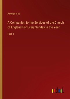 A Companion to the Services of the Church of England For Every Sunday in the Year - Anonymous