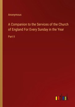 A Companion to the Services of the Church of England For Every Sunday in the Year