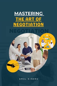 Mastering the Art of Negotiation (eBook, ePUB) - Kindre, Amol