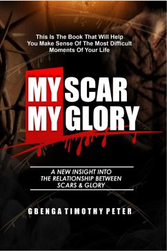 My Scar My Glory (eBook, ePUB) - Timothy Peter, Gbenga