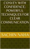 Convey with Confidence: Powerful Techniques for Clear Communication (eBook, ePUB)