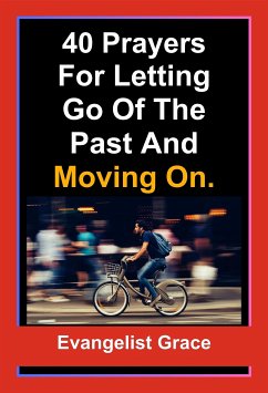 40 Days Prayers for Letting Go of The Past and Moving On (eBook, ePUB) - Grace, Evangelist