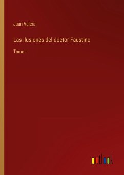 Las ilusiones del doctor Faustino - Valera, Juan