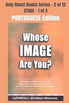 WHOSE IMAGE ARE YOU? - Showing you how to obtain real deliverance, peace and progress in your life, without unnecessary struggles - PORTUGUESE EDITION (eBook, ePUB) - LaFAMCALL; Okafor, Lambert