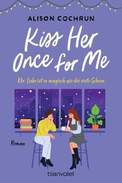 Cover Kiss Her Once For Me - Die Liebe ist so magisch wie der erste Schnee (eBook, ePUB)
