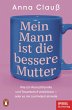 Mein Mann ist die bessere Mutter... - Bild 1