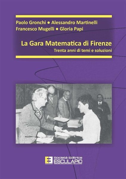 La gara matematica di Firenze. Trent'anni di temi e soluzioni (eBook, ePUB) La gara matematica di Firenze. Trent'anni di temi e soluzioni (eBook, ePUB)