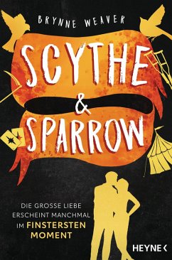 Scythe & Sparrow - Die große Liebe erscheint manchmal im finstersten Moment (eBook, ePUB) - Weaver, Brynne