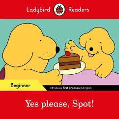 Ladybird Readers Beginner Level - Spot - Yes please, Spot! (ELT Graded Reader) (eBook, ePUB) - Ladybird