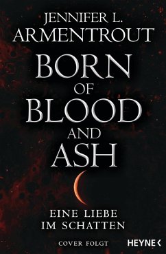 Born of Blood and Ash / Eine Liebe im Schatten Bd.4 (eBook, ePUB) - Armentrout, Jennifer L.
