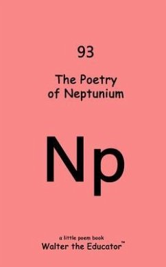 The Poetry of Neptunium (eBook, ePUB) - Walter the Educator