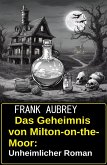 Das Geheimnis von Milton-on-the-Moor: Unheimlicher Roman (eBook, ePUB)