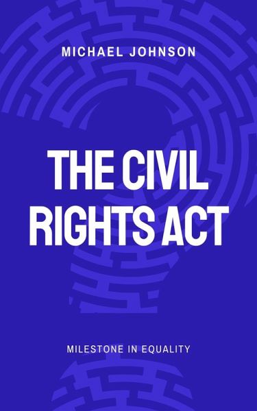 The Civil Rights Act (American history, #11) (eBook, ePUB) The Civil Rights Act (American history, #11) (eBook, ePUB)