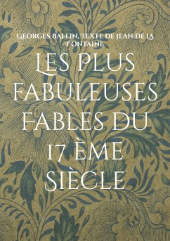 Les Plus fabuleuses Fables du 17 ème Siècle (eBook, ePUB)