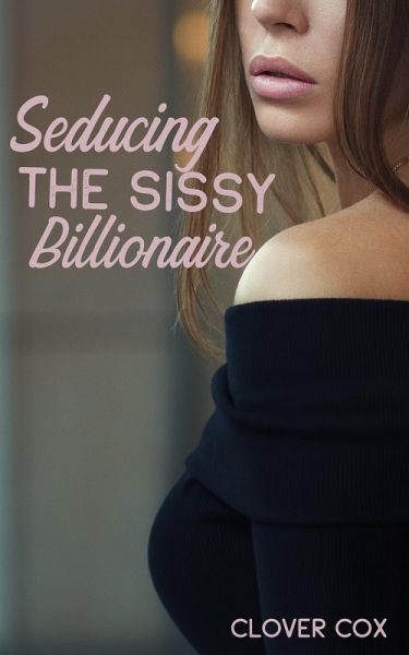 Seducing the Sissy Billionaire (eBook, ePUB) Seducing the Sissy Billionaire (eBook, ePUB)