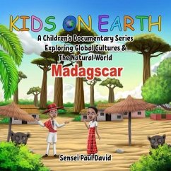 Kids On Earth - A Children's Documentary Series Exploring Human Culture & The Natural World - Madagascar (eBook, ePUB) - David, Sensei Paul