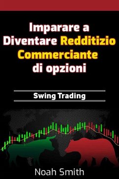 Imparare a Diventare Redditizio Commerciante di opzioni: Swing Trading (eBook, ePUB) - Smith, Noah