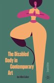 The Disabled Body in Contemporary Art (eBook, PDF)