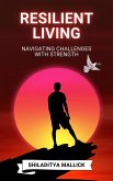 Resilient Living, Navigating Challenges with Strength (eBook, ePUB)