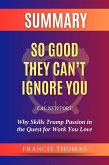Summary of So Good They Can't Ignore You by Cal Newport:Why Skills Trump Passion in the Quest for Work You Love (eBook, ePUB)