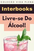 Livre-se Do Álcool! (Coleção Vida Plena, #17) (eBook, ePUB) Livre-se Do Álcool! (Coleção Vida Plena, #17) (eBook, ePUB)