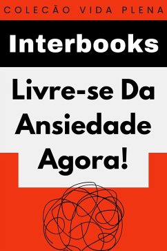 Cover Livre-se Da Ansiedade Agora! (Coleção Vida Plena, #6) (eBook, ePUB)