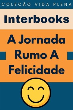 Cover A Jornada Rumo A Felicidade (Coleção Vida Plena, #10) (eBook, ePUB)
