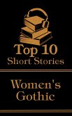The Top 10 Short Stories - Women's Gothic (eBook, ePUB) The Top 10 Short Stories - Women's Gothic (eBook, ePUB)