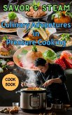 Savor & Steam : Culinary Adventures in Pressure Cooking (eBook, ePUB)